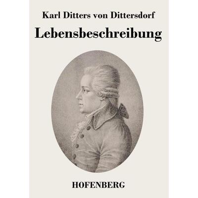 Lebensbeschreibung, Taschenbuch von Karl Ditters Dittersdorf, BoD - Books on Demand, 978-3-8430-4826-2