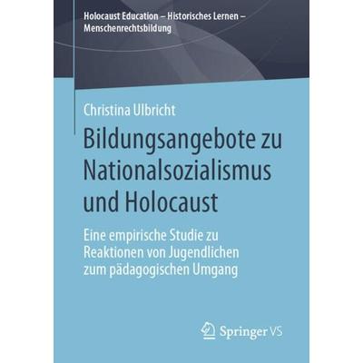 Bildungsangebote zu Nationalsozialismus und Holocaust, Taschenbuch von Christina Ulbricht, Springer Fachmedien Wiesbaden GmbH, 978-3-658-29088-7