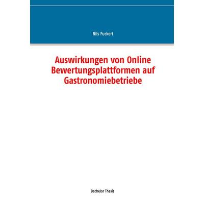 Auswirkungen von Online Bewertungsplattformen auf Gastronomiebetriebe, Taschenbuch von Nils Fuckert, BoD – Books on Demand, 978-3-7347-8320-3