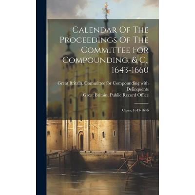 Calendar Of The Proceedings Of The Committee For Compounding, & C., 1643-1660: Cases, 1643-1646, Gebundene Ausgabe von , Creative Media Partners, LLC,