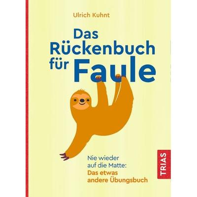 Das Rückenbuch für Faule, Taschenbuch von Ulrich Kuhnt, TRIAS, 978-3-432-11476-7