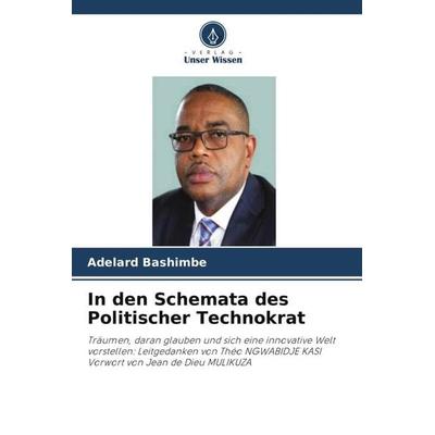 In den Schemata des Politischer Technokrat, Taschenbuch von Adelard Bashimbe, Verlag Unser Wissen, 978-620-5-31386-2