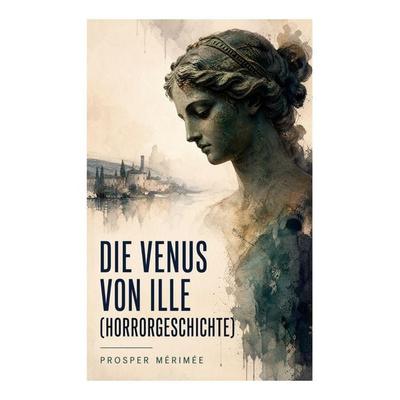 Die Venus von Ille (Horrorgeschichte), Taschenbuch von Prosper Merimée, E-artnow, 978-80-273-8675-8