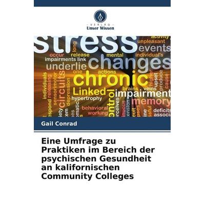 Eine Umfrage zu Praktiken im Bereich der psychischen Gesundheit an kalifornischen Community Colleges, Taschenbuch von Gail Conrad, Verlag Unser Wissen
