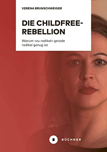 Verena Brunschweiger - Die Childfree-Rebellion: Warum »zu radikal« gerade radikal genug ist - Preis vom 10.10.2026 11:48:34 h