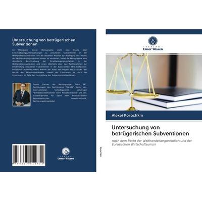 Untersuchung von betrügerischen Subventionen, Taschenbuch von Alexei Korochkin, Verlag Unser Wissen, 978-620-3-01271-2