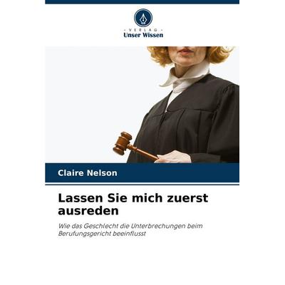 Lassen Sie mich zuerst ausreden, Taschenbuch von Claire Nelson, Verlag Unser Wissen, 978-620-6-85376-3