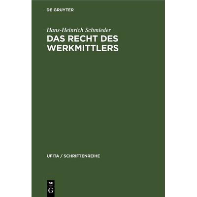 Das Recht des Werkmittlers, Gebundene Ausgabe von Hans-Heinrich Schmieder, De Gruyter, 978-3-11-230931-5