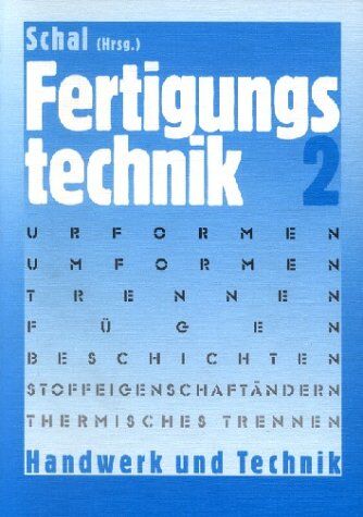 Willy Schal - Fertigungstechnik, Bd.2, Urformen, Umformen (Massivumformungen und Stanzen), Trennen (Zerteilen), Fügen (Pressen, Schweißen, Löten, Kleben), Besc: ... Stoffeigenschaft ändern, Thermisches Trennen - Preis vom 09.10.2026 07:28:09 h