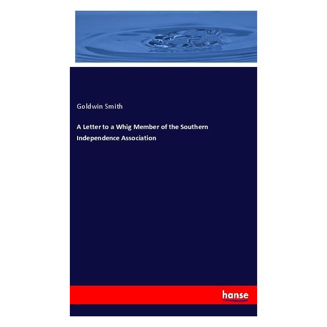 Hansebooks A Letter to a Whig Member of the Southern Independence Association (Englisch, Softcover, Goldwin Smith) (56062075)
