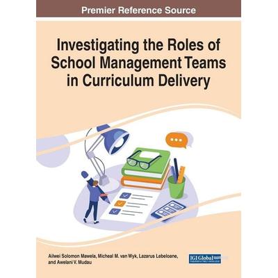 Investigating the Roles of School Management Teams in Curriculum Delivery, Gebundene Ausgabe von , Information Science Reference, 978-1-79987-168-2