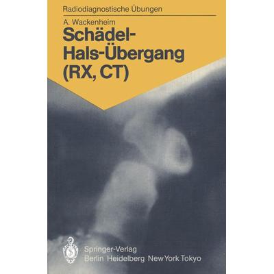 Schädel-Hals-Übergang (RX, CT), Taschenbuch von Auguste Wackenheim, Springer Berlin, 978-3-540-15391-7
