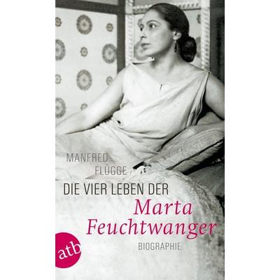 Die vier Leben der Marta Feuchtwanger, Taschenbuch von Manfred Flügge, Aufbau TB, 978-3-7466-7076-8