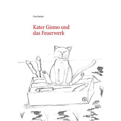 Kater Gismo und das Feuerwerk, Taschenbuch von Uwe Goeritz, BoD – Books on Demand, 978-3-7412-3793-5