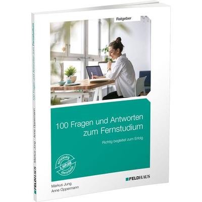 100 Fragen und Antworten zum Fernstudium, Taschenbuch von Markus Jung,Anne Oppermann, Feldhaus, 978-3-88264-757-0