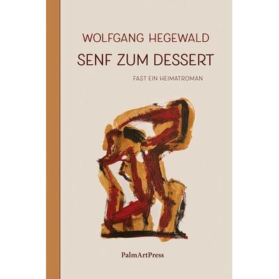 Senf zum Dessert, Gebundene Ausgabe von Wolfgang Hegewald, PalmArtPress, 978-3-96258-174-9
