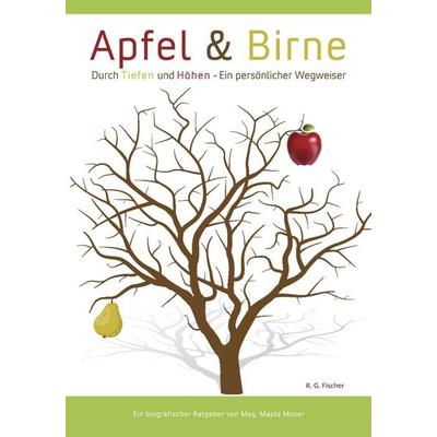 Apfel & Birne: Durch Tiefen und Höhen – Ein persönlicher Wegweiser, Taschenbuch von Majda Moser, Fischer, R. G., 978-3-8301-1987-6
