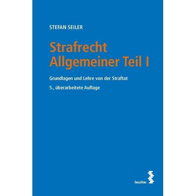 Strafrecht Allgemeiner Teil I, Taschenbuch von Stefan Seiler, Facultas, 978-3-7089-2515-8