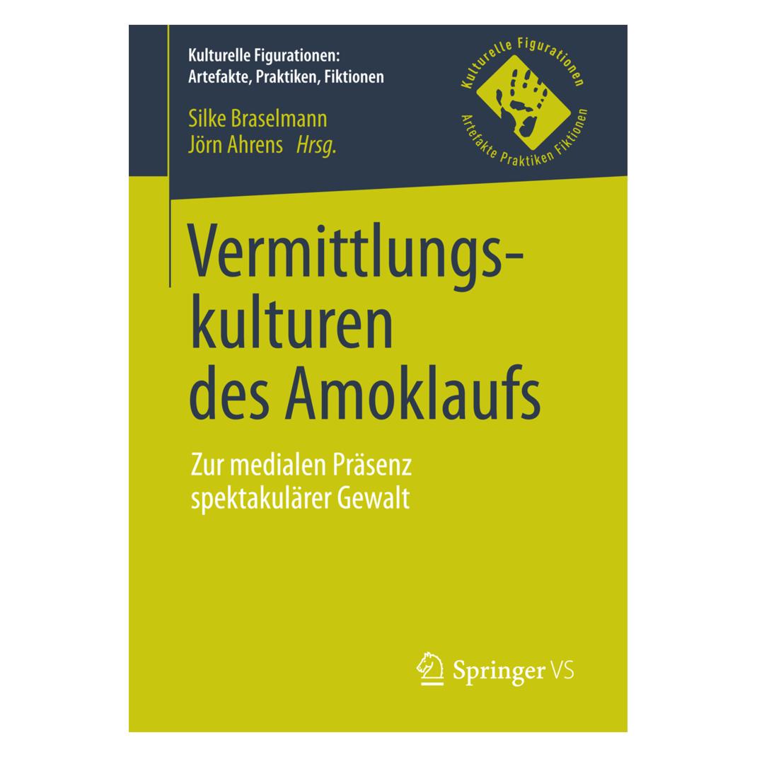 Springer Vermittlungskulturen des Amoklaufs (Deutsch, Softcover, Jörn Ahrens, Silke Braselmann) (55891083)