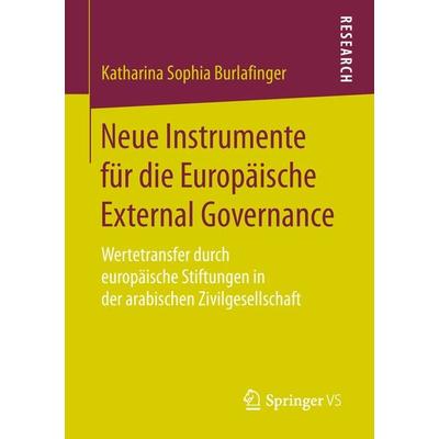 Neue Instrumente für die Europäische External Governance, Taschenbuch von Katharina Sophia Burlafinger, Springer Fachmedien Wiesbaden GmbH,