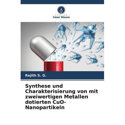 Synthese und Charakterisierung von mit zweiwertigen Metallen dotierten CuO-Nanopartikeln, Taschenbuch von Rejith S. G., Verlag Unser Wissen,