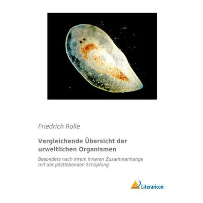 Vergleichende Übersicht der urweltlichen Organismen, Taschenbuch von Friedrich Rolle, Literaricon, 978-3-95697-718-3