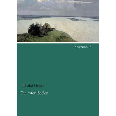 Die toten Seelen, Taschenbuch von Nikolaj Wassiljewitsch Gogol, Dearbooks, 978-3-95455-742-4