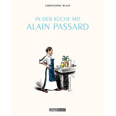 In der Küche mit Alain Passard, Gebundene Ausgabe von Christophe Blain, Reprodukt, 978-3-943143-74-4