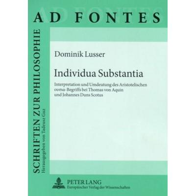 Individua Substantia, Taschenbuch von Dominik Lusser, Peter Lang GmbH, Internationaler Verlag der Wissenschaften, 978-3-631-54999-5