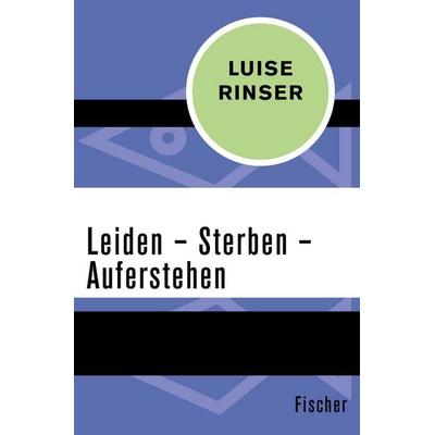 Leiden – Sterben – Auferstehen, Taschenbuch von Luise Rinser, Fischer Taschenbuch Verlag, 978-3-596-31213-9