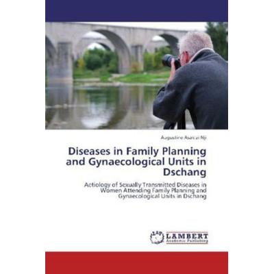 Asakizi Nji, A: Diseases in Family Planning and Gynaecologic, Taschenbuch von Augustine Asakizi Nji, LAP LAMBERT Academic Publishing,