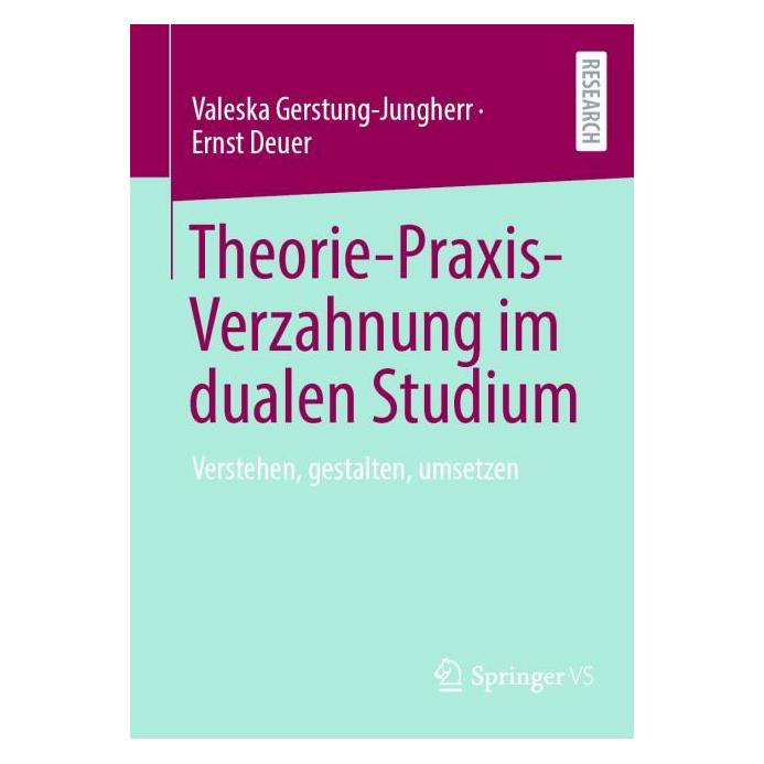 Springer Theorie-Praxis-Verzahnung im dualen Studium (Deutsch, Ernst Deuer, Valeska Gerstung-Jungherr, 2025) (57304684)