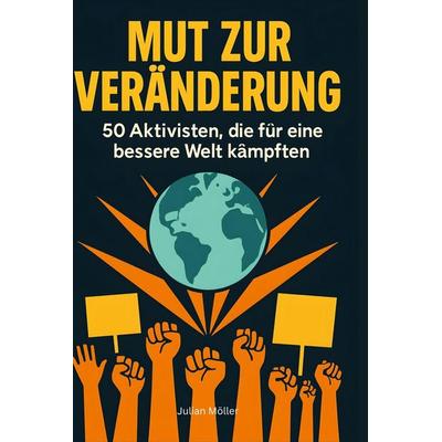 Mut zur Veränderung, Gebundene Ausgabe von Julian Möller, BoD - Books on Demand, 978-3-695-35296-8