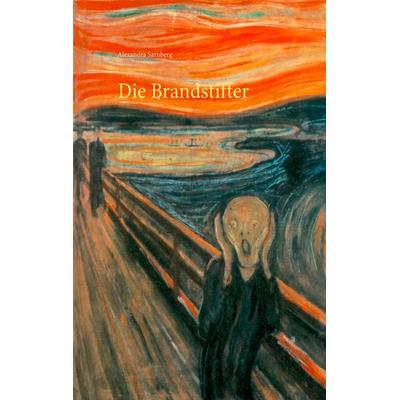 Die Brandstifter, Taschenbuch von Alexandra Sarnberg, BoD – Books on Demand, 978-3-7357-9407-9