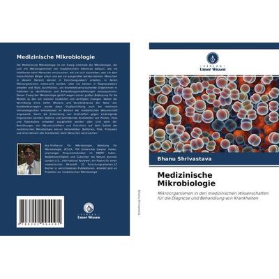 Medizinische Mikrobiologie, Taschenbuch von Bhanu Shrivastava, Verlag Unser Wissen, 978-620-2-99409-5