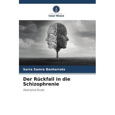 Der Rückfall in die Schizophrenie, Taschenbuch von Sarra Samra Benharrats, Verlag Unser Wissen, 978-620-5-75490-0