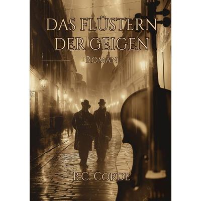 Das Flüstern der Geigen, Taschenbuch von B. C. Corde, Epubli, 978-3-7598-6614-1