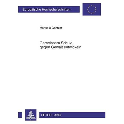 Gemeinsam Schule gegen Gewalt entwickeln, Taschenbuch von Manuela Gantzer, Peter Lang GmbH, Internationaler Verlag der Wissenschaften,