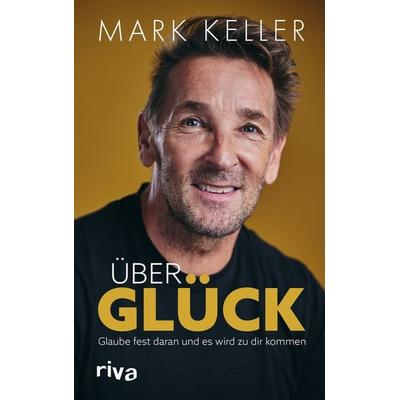 Über Glück, Gebundene Ausgabe von Mark Keller, Riva, 978-3-7423-2114-5