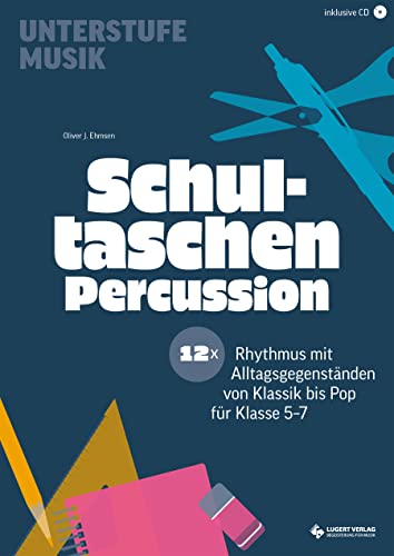 Ehmsen, Oliver J. - Schultaschen-Percussion: 12x Rhythmus mit Alltagsgegenständen von Klassik bis Pop für Klasse 5-7 (Unterstufe Musik) - Preis vom 18.10.2026 19:22:15 h