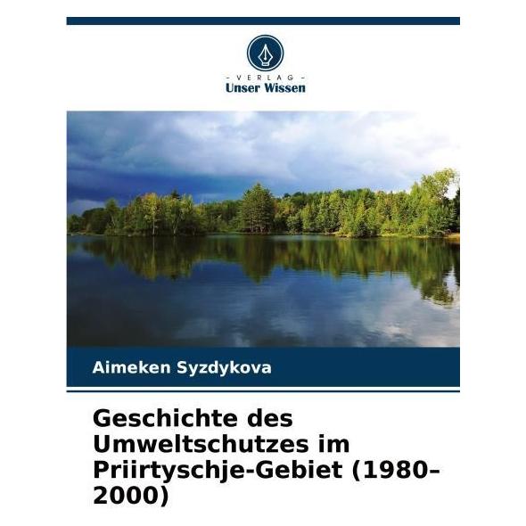 Umbreit Geschichte des Umweltschutzes im Priirtyschje-Gebiet (1980-2000) (Deutsch, Softcover, Aimeken Syzdykova) (69156008)