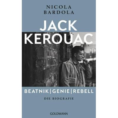 Jack Kerouac: Beatnik, Genie, Rebell, Gebundene Ausgabe von Nicola Bardola, Goldmann, 978-3-442-31657-1