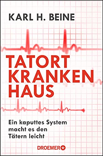 Beine, Prof. Dr. Karl H. - Tatort Krankenhaus: Ein kaputtes System macht es den Tätern leicht - Preis vom 17.10.2026 19:25:27 h