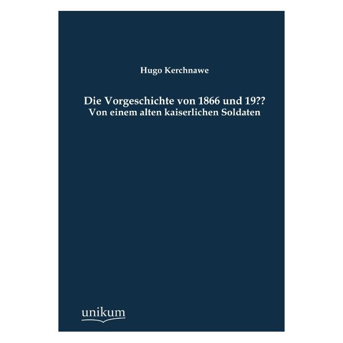 Unikum Die Vorgeschichte von 1866 und 19?? (Deutsch, Softcover, Hugo Kerchnawe) (55477540)