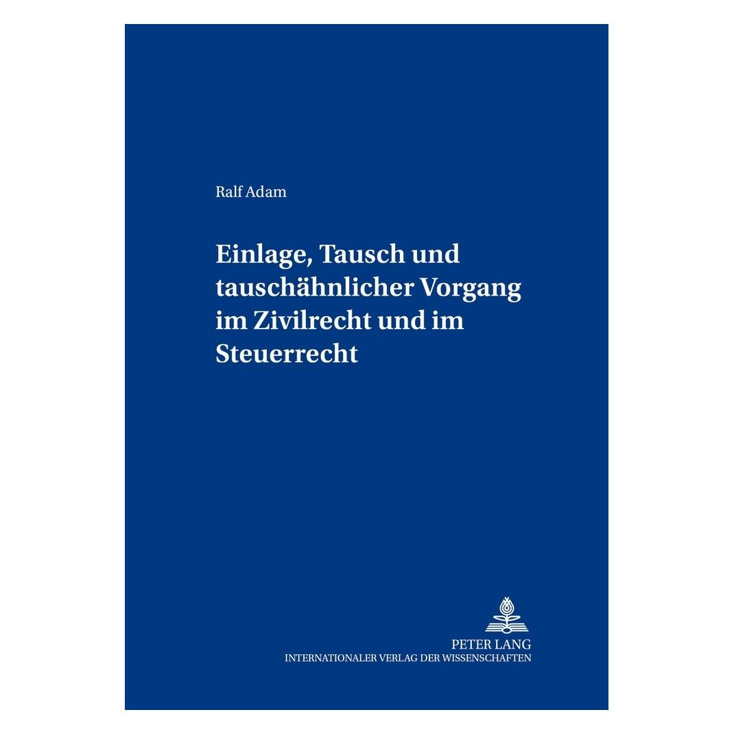 Peter Lang Einlage, Tausch und tauschähnlicher Vorgang im Zivilrecht und im Steuerrecht (Deutsch, Softcover, Ralf Adam) (7213765)