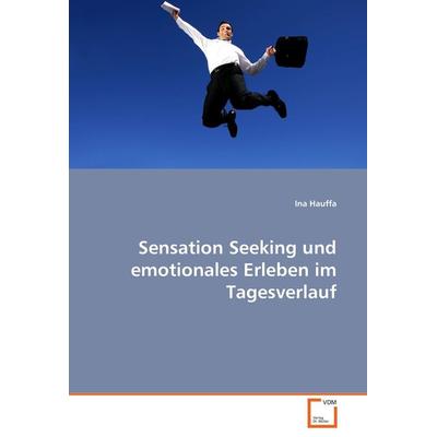 Sensation Seeking und emotionales Erleben im Tagesverlauf, Taschenbuch von Ina Hauffa, VDM, 978-3-639-02831-7