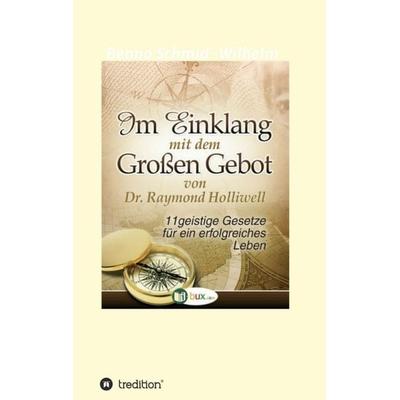 Im Einklang mit dem Grossen Gebot, Taschenbuch von Raymond Holliwell, Tredition, 978-3-7439-8870-5