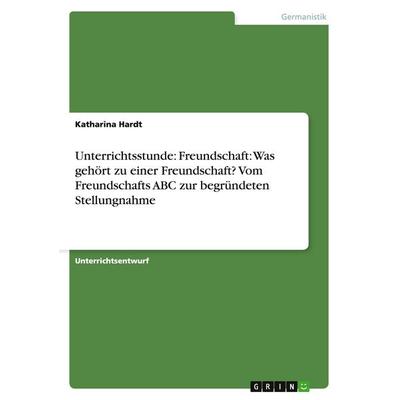 Unterrichtsstunde: Freundschaft: Was gehört zu einer Freundschaft? Vom Freundschafts ABC zur begründeten Stellungnahme, Taschenbuch von Katharina
