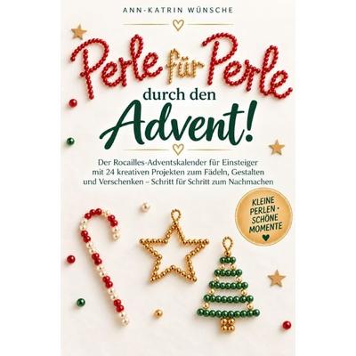 Perle für Perle durch den Advent, Taschenbuch von Ann-Katrin Wünsche, Ann-Katrin Wünsche, 978-3-913041-69-8