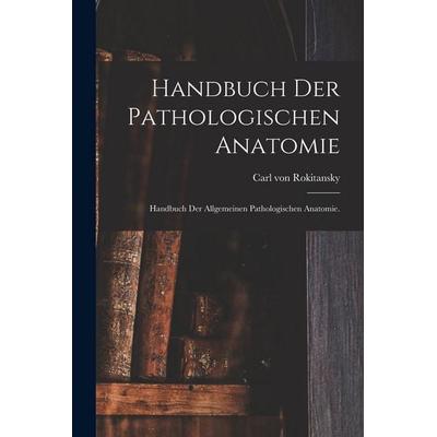 Handbuch der pathologischen Anatomie, Taschenbuch von Carl Rokitansky, Hutson Street Press, 978-1-01-776387-4